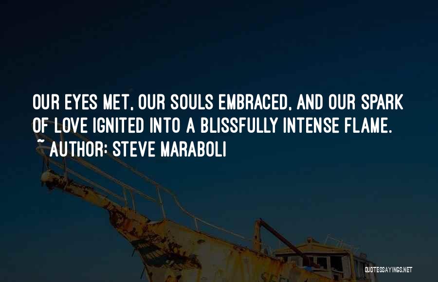 Flame And Love Quotes By Steve Maraboli