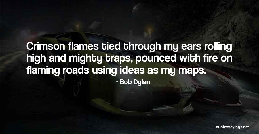 Flames And Fire Quotes By Bob Dylan Flames And Fire Quotes By Bob Dylan