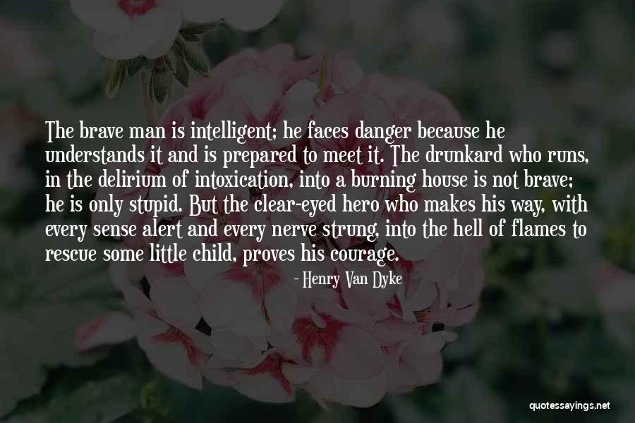 Flames Of Courage Quotes By Henry Van Dyke Flames Of Courage Quotes By Henry Van Dyke
