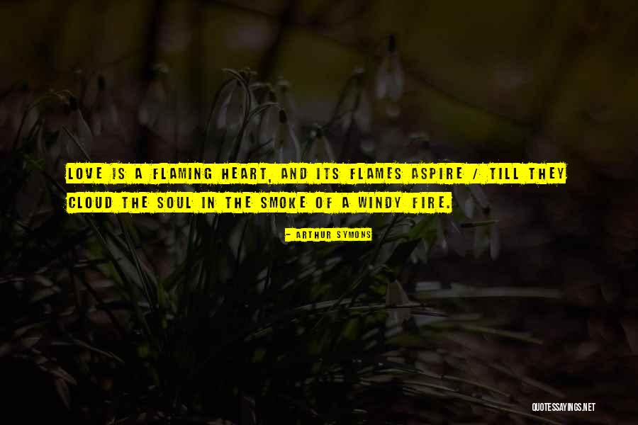 Flaming Fire Quotes By Arthur Symons Flaming Fire Quotes By Arthur Symons