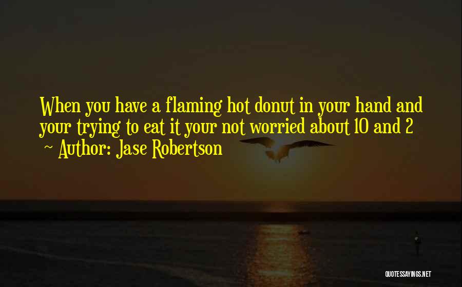 Flaming Quotes By Jase Robertson