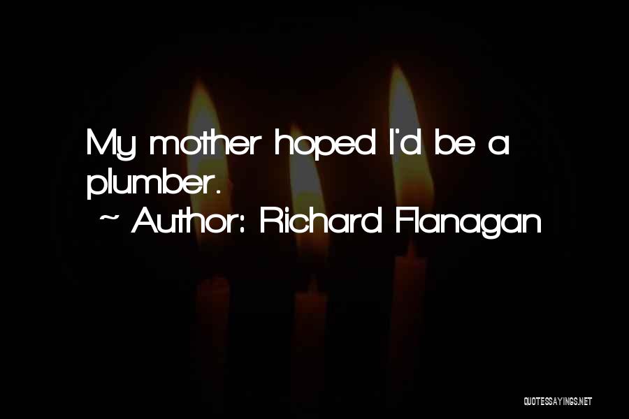 Flanagan Quotes By Richard Flanagan