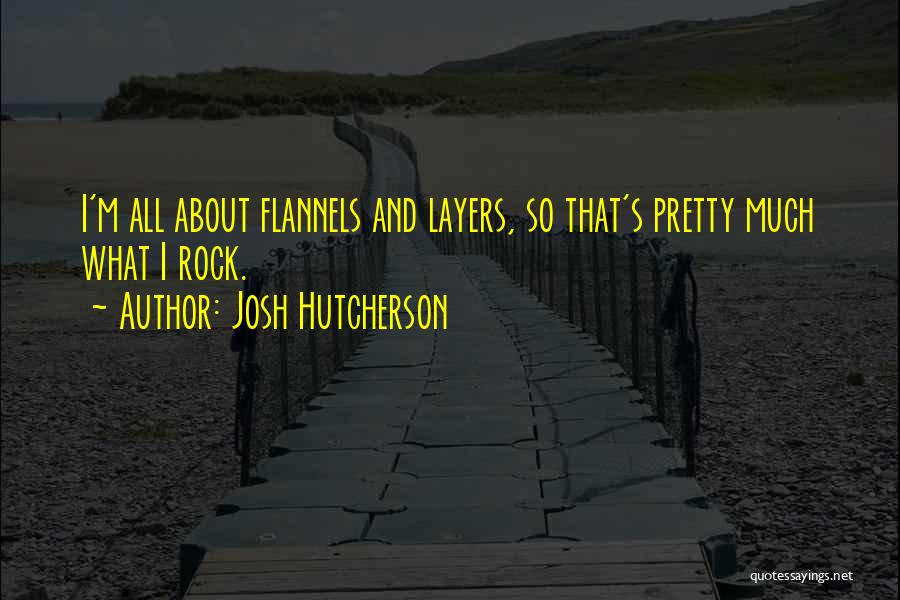 Flannels Quotes By Josh Hutcherson