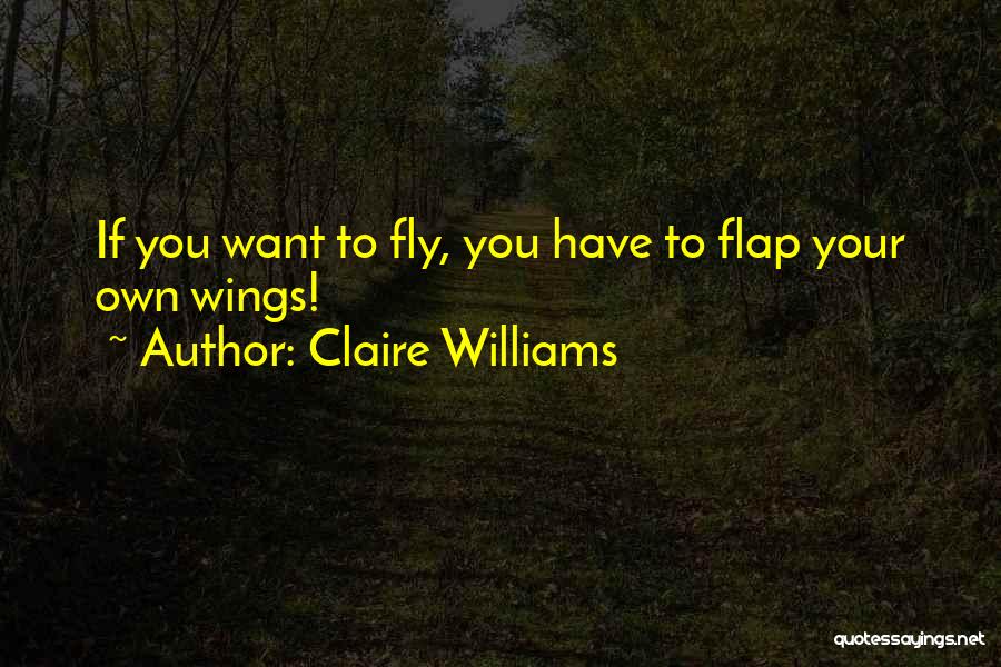 Flap Your Wings Quotes By Claire Williams