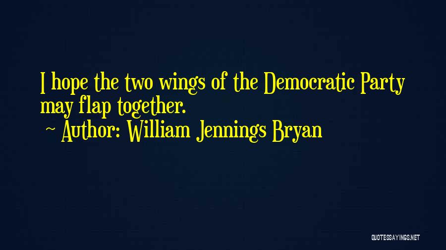 Flap Your Wings Quotes By William Jennings Bryan