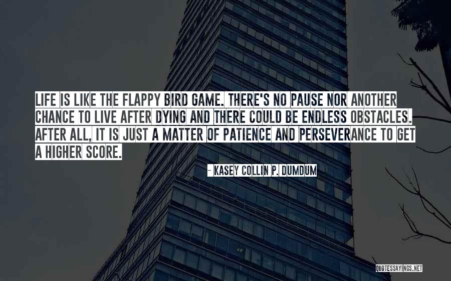 Flappy Quotes By Kasey Collin P. Dumdum