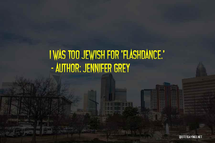 Flashdance Quotes By Jennifer Grey