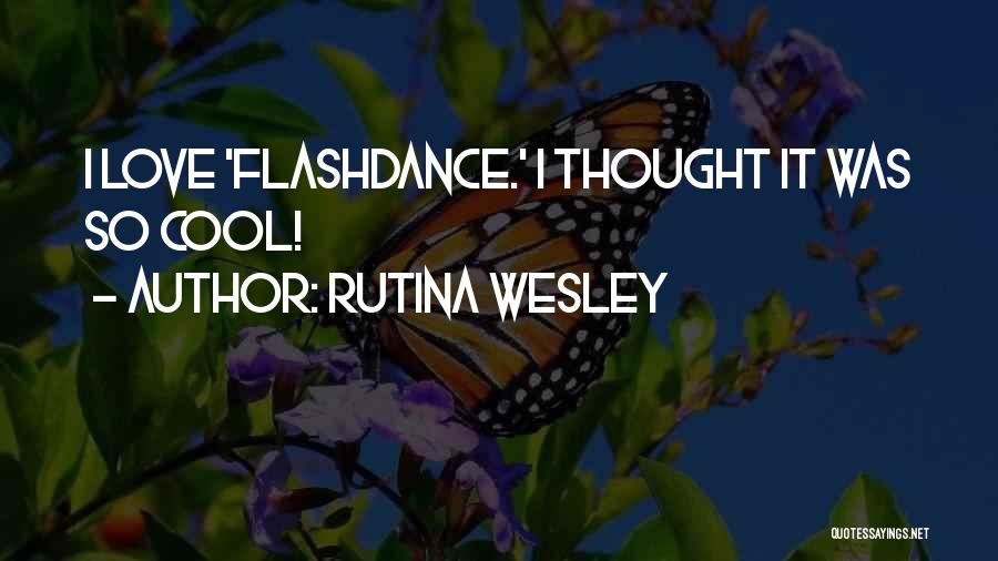 Flashdance Quotes By Rutina Wesley