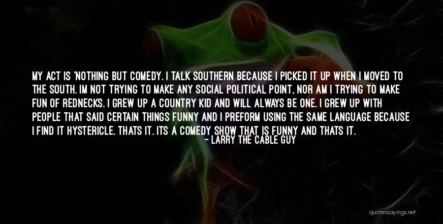 Flashiest Martial Arts Quotes By Larry The Cable Guy Flashiest Martial Arts Quotes By Larry The Cable Guy