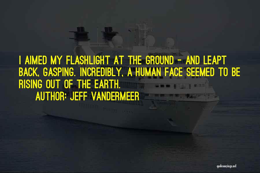 Flashlight Quotes By Jeff VanderMeer