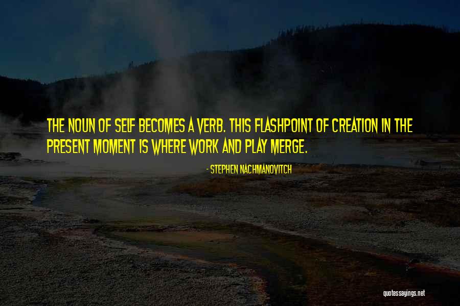 Flashpoint Quotes By Stephen Nachmanovitch Flashpoint Quotes By Stephen Nachmanovitch