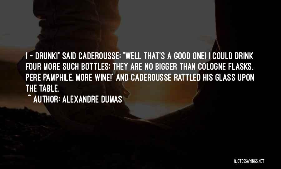 Flasks Quotes By Alexandre Dumas