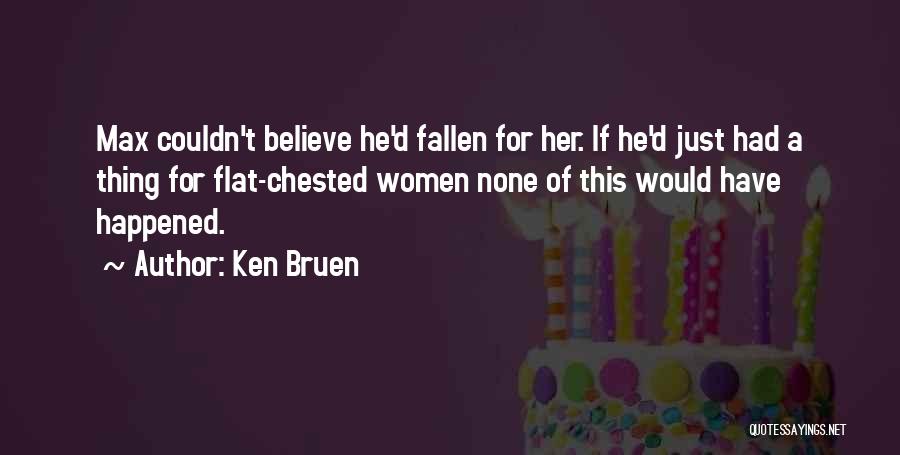 Flat Chested Quotes By Ken Bruen