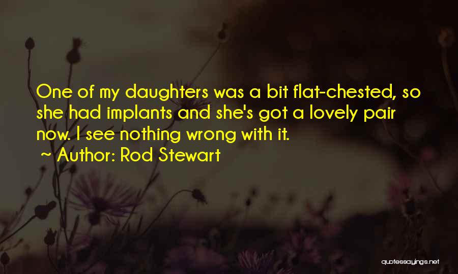 Flat Chested Quotes By Rod Stewart