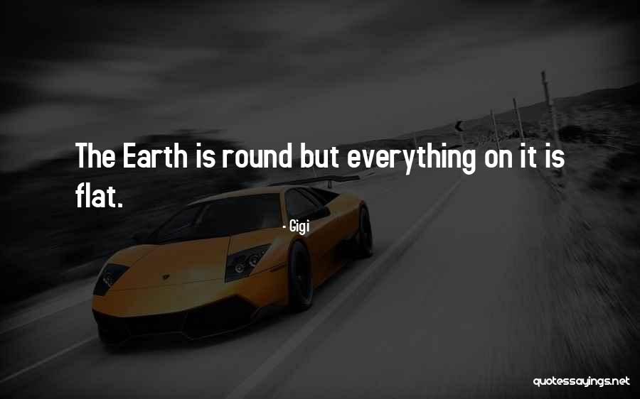 Flat Earth Quotes By Gigi Flat Earth Quotes By Gigi