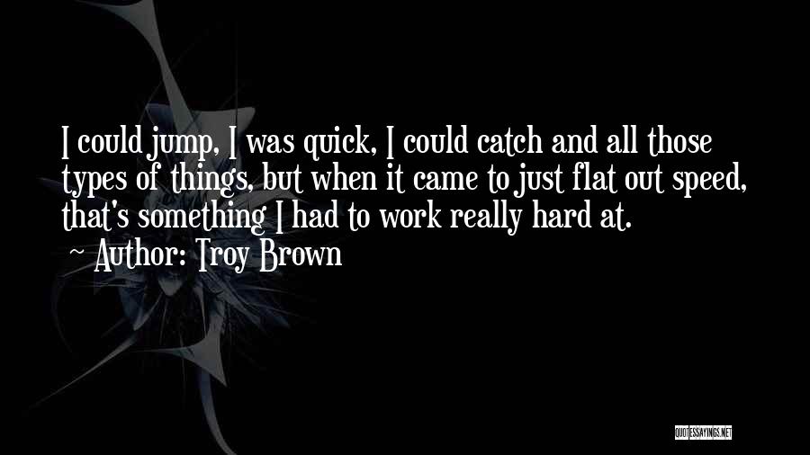 Flat Out Quotes By Troy Brown