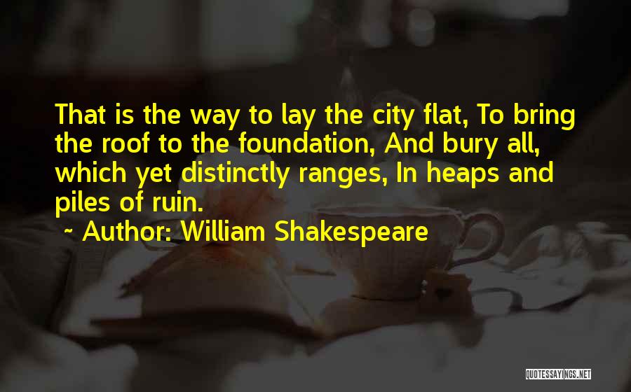 Flat Roof Quotes By William Shakespeare