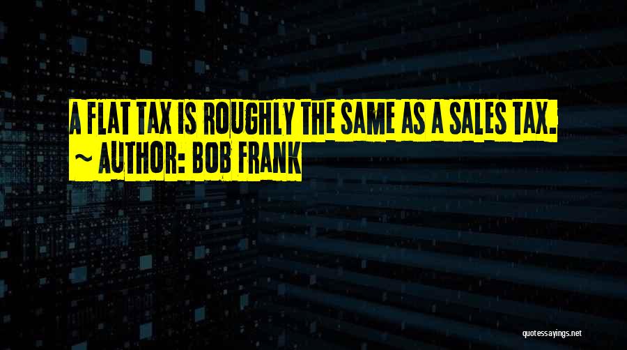 Flat Tax Quotes By Bob Frank