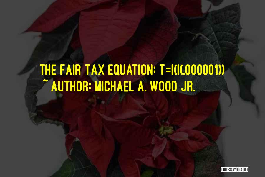 Flat Tax Quotes By Michael A. Wood Jr.