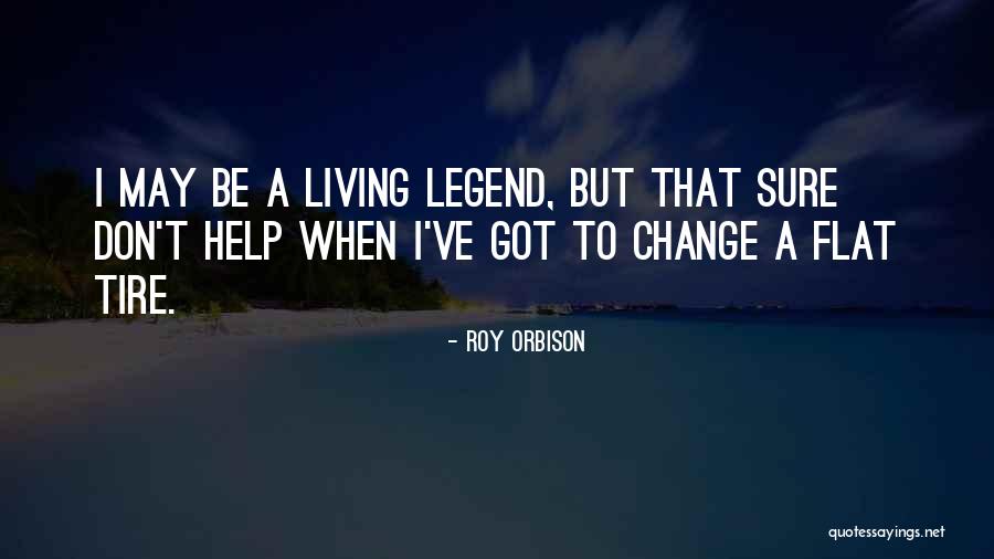 Flat Tire Quotes By Roy Orbison Flat Tire Quotes By Roy Orbison