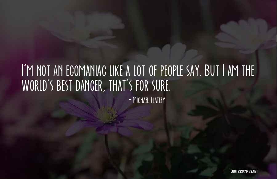 Flatley Quotes By Michael Flatley Flatley Quotes By Michael Flatley