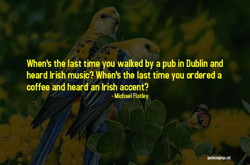 Flatley Quotes By Michael Flatley Flatley Quotes By Michael Flatley