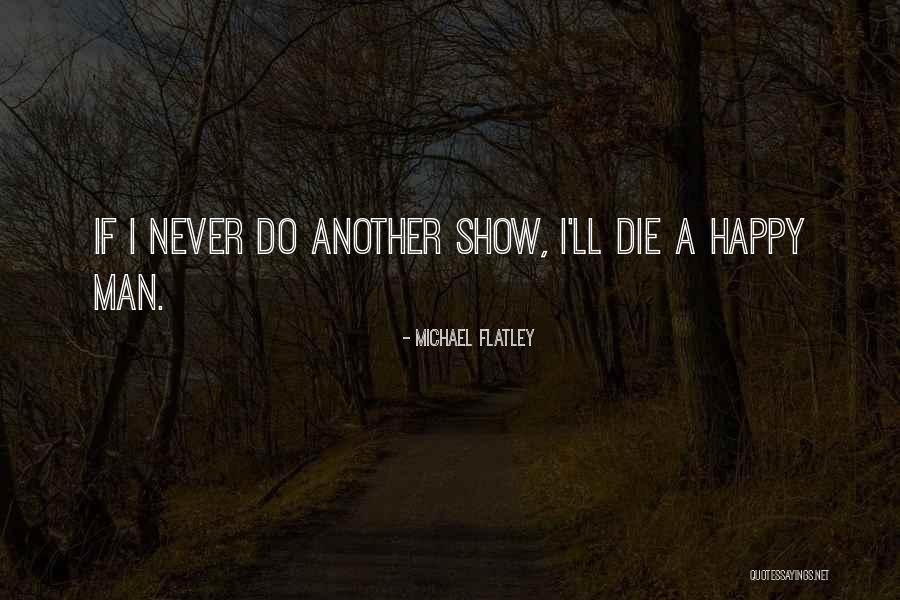 Flatley Quotes By Michael Flatley Flatley Quotes By Michael Flatley