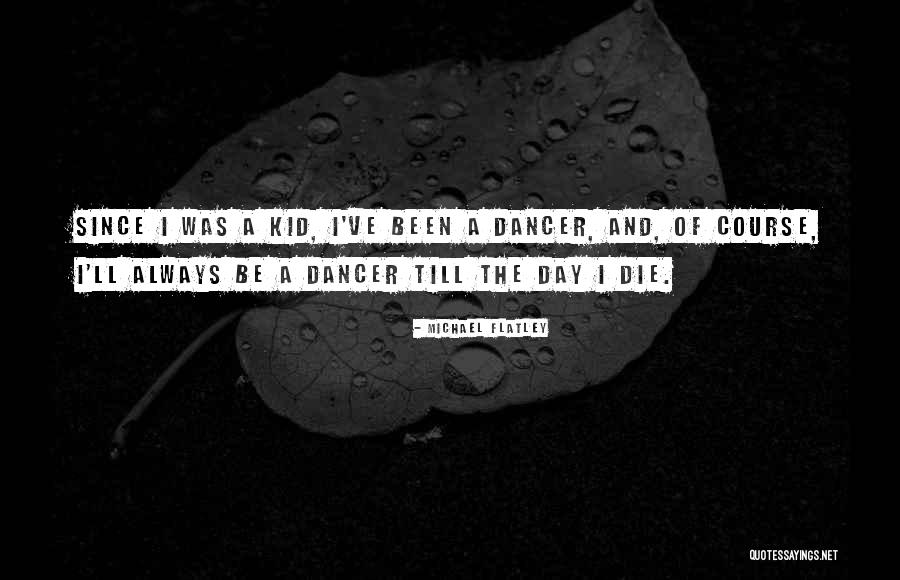 Flatley Quotes By Michael Flatley Flatley Quotes By Michael Flatley