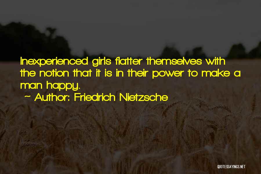 Flatter A Girl Quotes By Friedrich Nietzsche