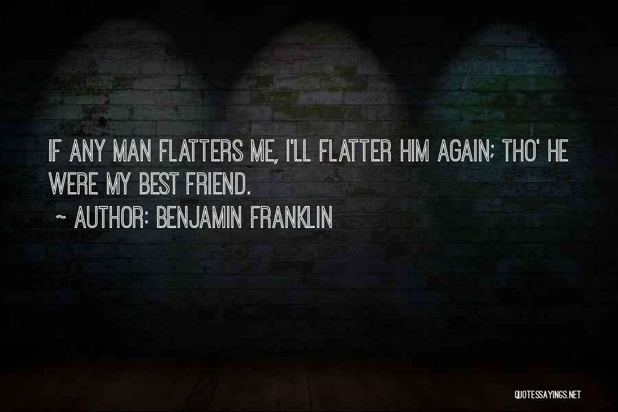 Flatter Me Quotes By Benjamin Franklin