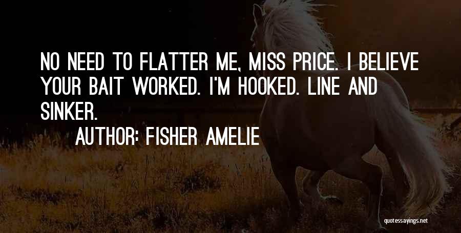 Flatter Me Quotes By Fisher Amelie
