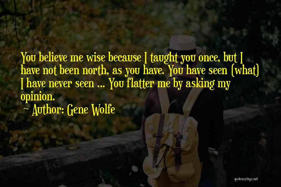Flatter Me Quotes By Gene Wolfe