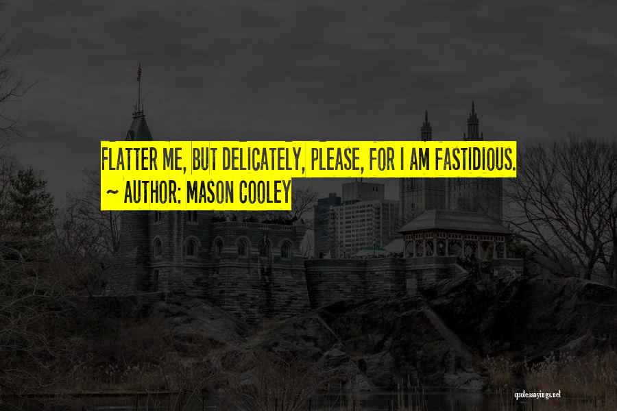 Flatter Me Quotes By Mason Cooley