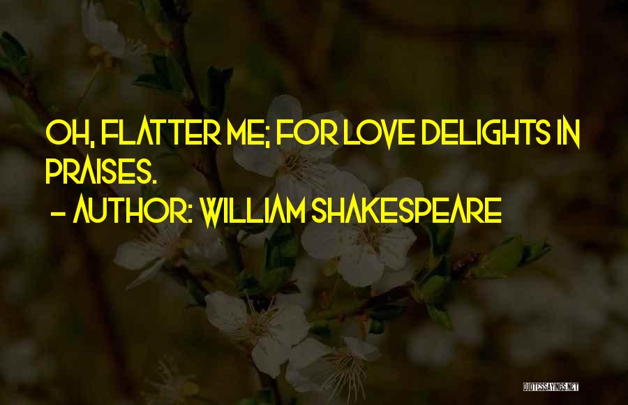 Flatter Me Quotes By William Shakespeare