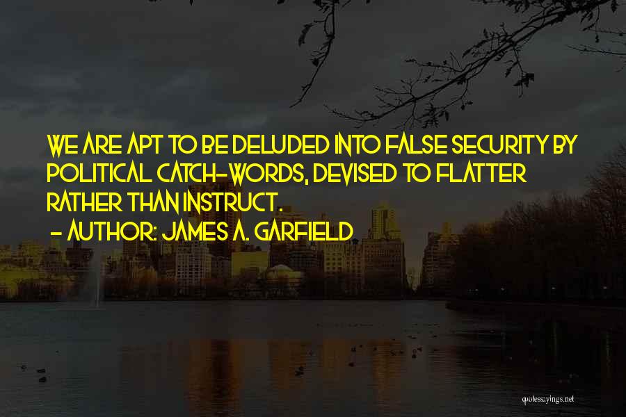 Flatter Quotes By James A. Garfield