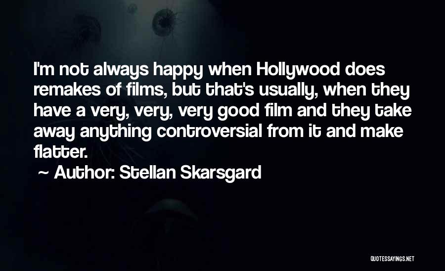 Flatter Quotes By Stellan Skarsgard