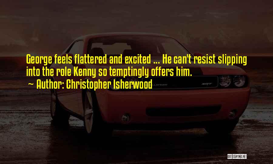 Flattered Quotes By Christopher Isherwood