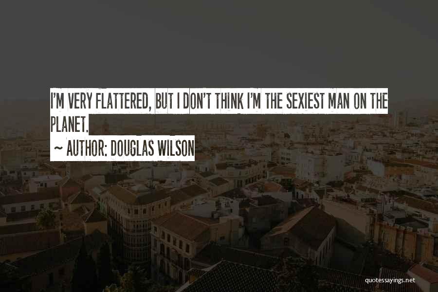 Flattered Quotes By Douglas Wilson