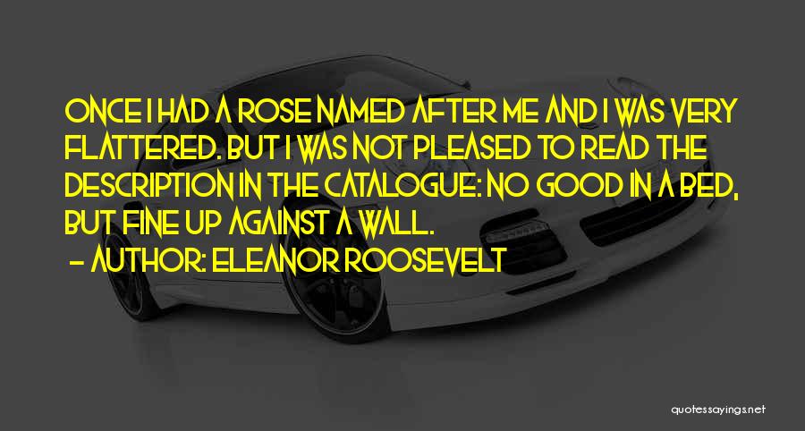 Flattered Quotes By Eleanor Roosevelt