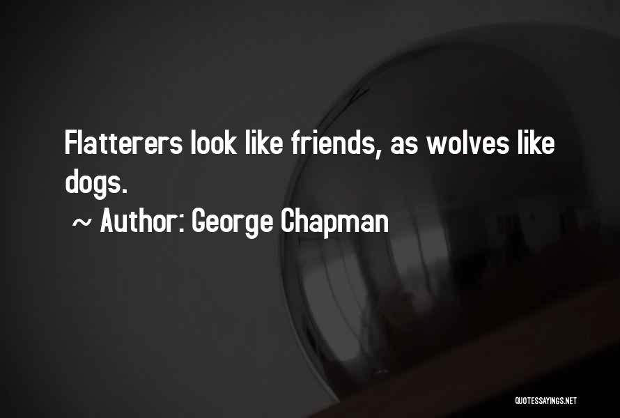 Flatterers Quotes By George Chapman