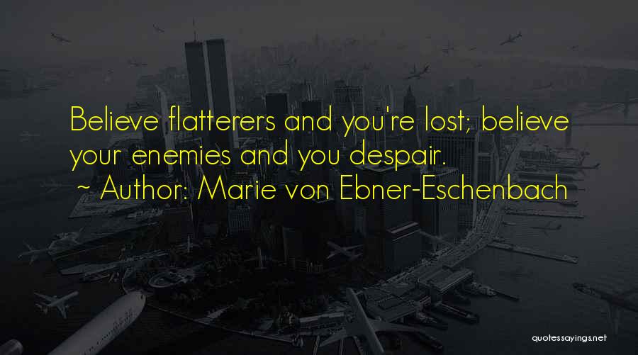 Flatterers Quotes By Marie Von Ebner-Eschenbach