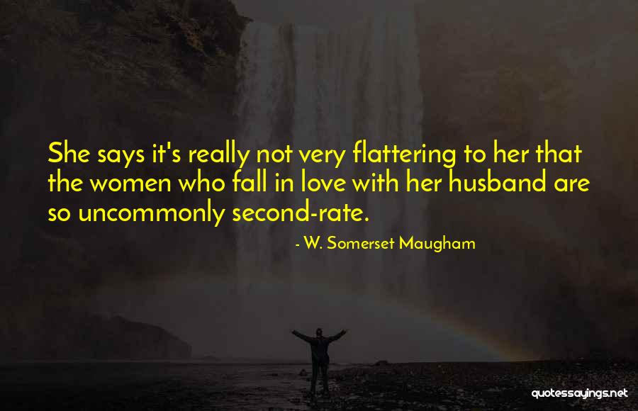 Flattering Love Quotes By W. Somerset Maugham