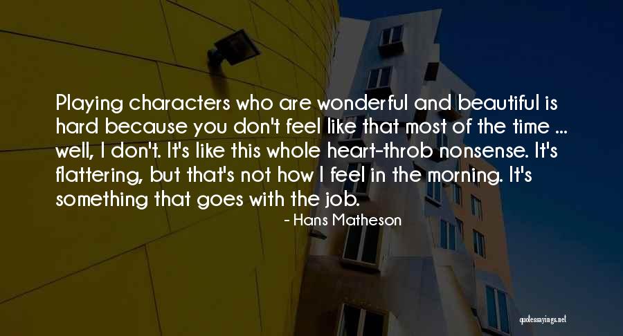 Flattering Quotes By Hans Matheson