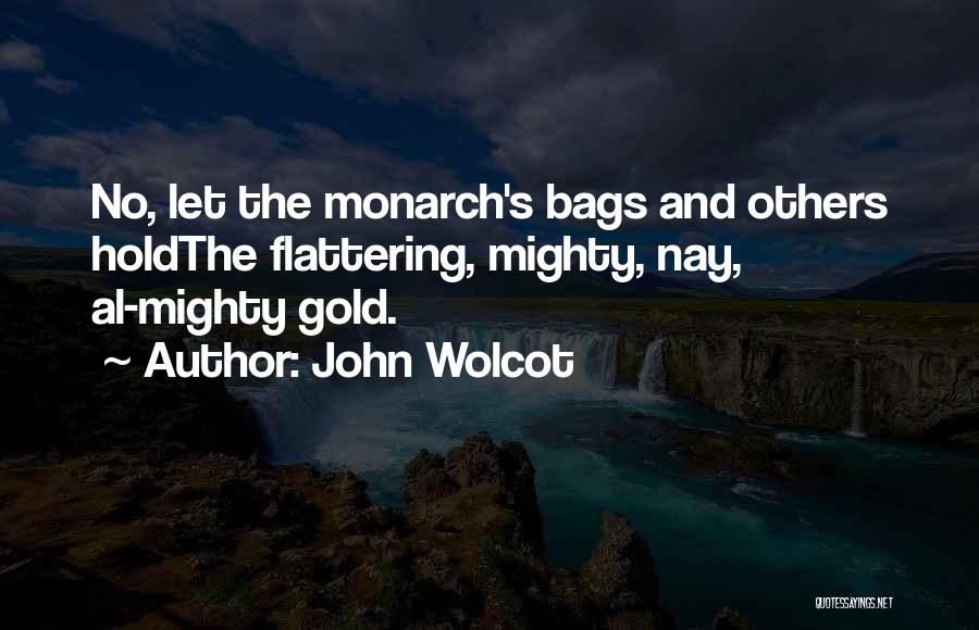 Flattering Quotes By John Wolcot