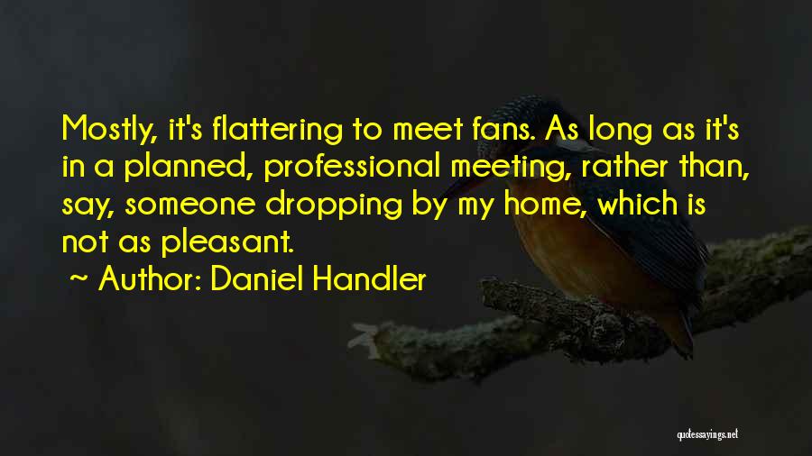 Flattering Someone Quotes By Daniel Handler