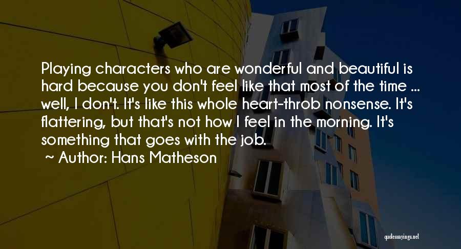 Flattering Someone Quotes By Hans Matheson