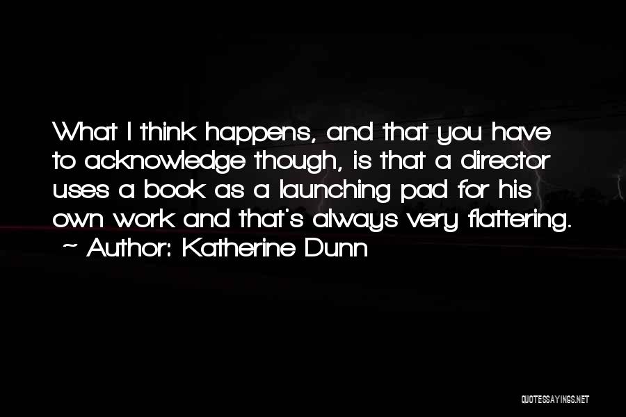 Flattering Someone Quotes By Katherine Dunn