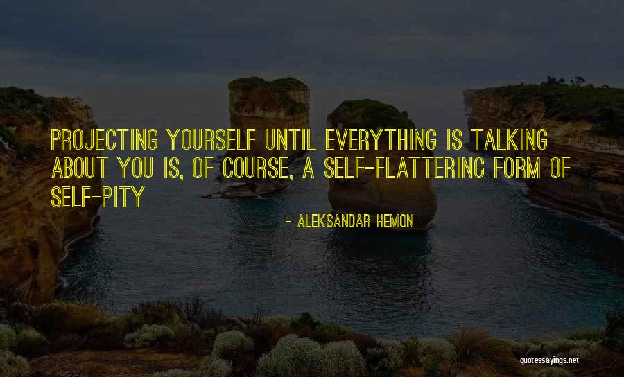 Flattering Yourself Quotes By Aleksandar Hemon Flattering Yourself Quotes By Aleksandar Hemon