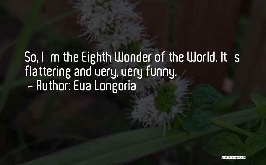 Flattering Yourself Quotes By Eva Longoria