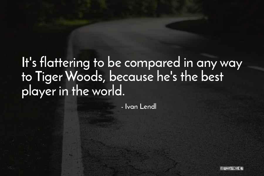 Flattering Yourself Quotes By Ivan Lendl Flattering Yourself Quotes By Ivan Lendl